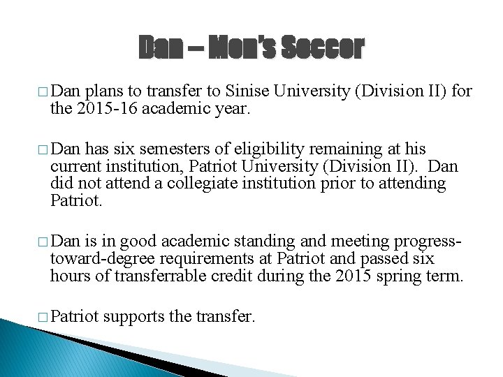 Dan – Men’s Soccer � Dan plans to transfer to Sinise University (Division II)