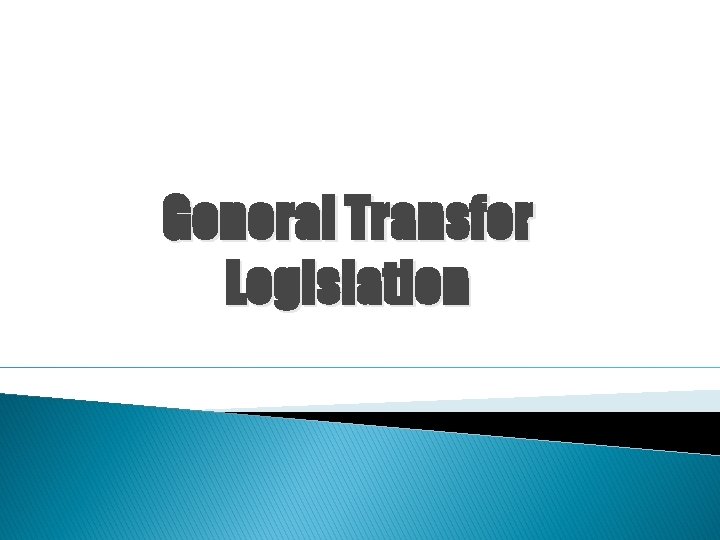 General Transfer Legislation 