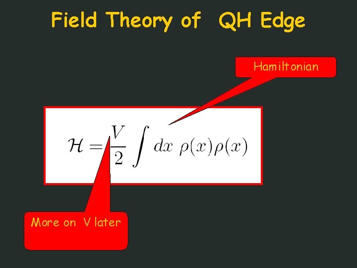 Field Theory of QH Edge Hamiltonian More on V later 