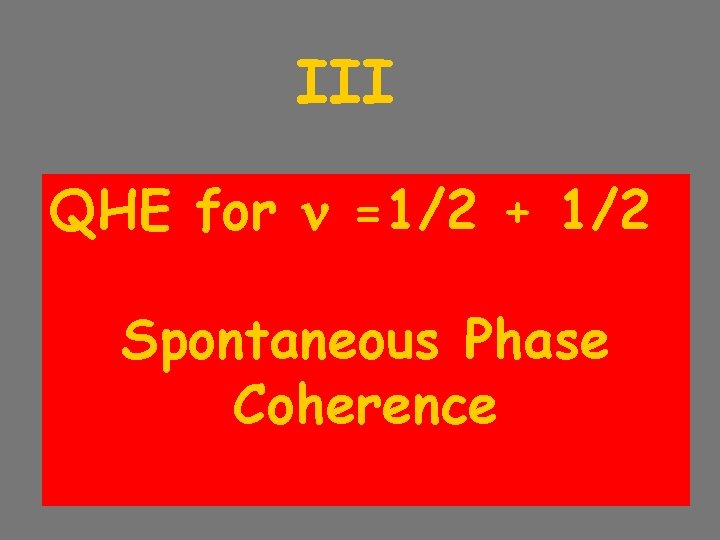 III QHE for =1/2 + 1/2 Spontaneous Phase Coherence III QHE for =1/2 + 1/2 Spontaneous Phase Coherence