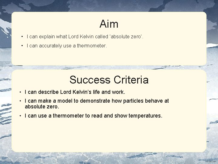 Aim • I can explain what Lord Kelvin called ‘absolute zero’. • I can