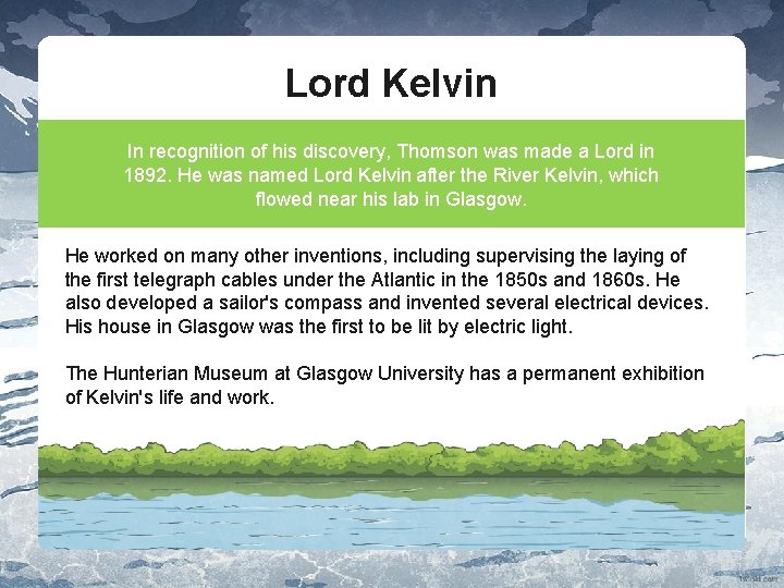 Lord Kelvin In recognition of his discovery, Thomson was made a Lord in 1892.
