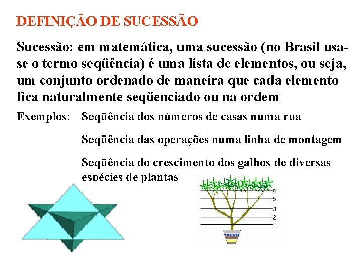 DEFINIÇÃO DE SUCESSÃO Sucessão: em matemática, uma sucessão (no Brasil usase o termo seqüência) DEFINIÇÃO DE SUCESSÃO Sucessão: em matemática, uma sucessão (no Brasil usase o termo seqüência)