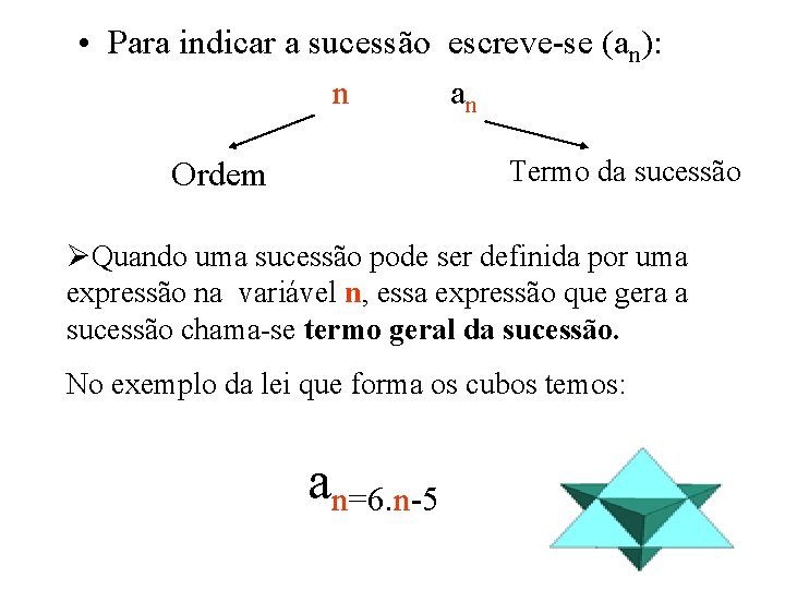 • Para indicar a sucessão escreve-se (an): n an Termo da sucessão Ordem • Para indicar a sucessão escreve-se (an): n an Termo da sucessão Ordem