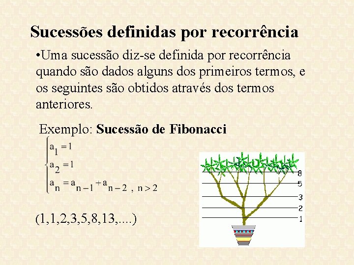 Sucessões definidas por recorrência • Uma sucessão diz-se definida por recorrência quando são dados Sucessões definidas por recorrência • Uma sucessão diz-se definida por recorrência quando são dados