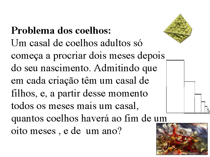 Problema dos coelhos: Um casal de coelhos adultos só começa a procriar dois meses Problema dos coelhos: Um casal de coelhos adultos só começa a procriar dois meses