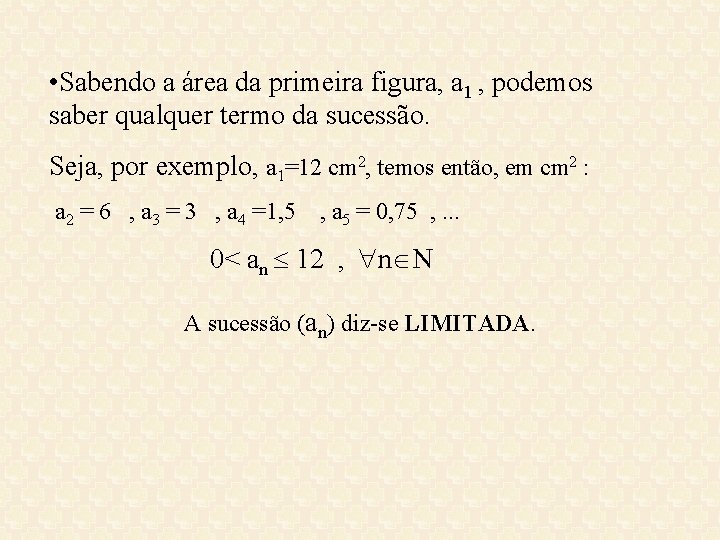 • Sabendo a área da primeira figura, a 1 , podemos saber qualquer • Sabendo a área da primeira figura, a 1 , podemos saber qualquer