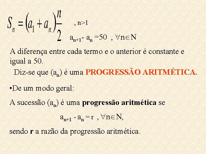 , n>1 an+1 - an =50 , n A diferença entre cada termo e , n>1 an+1 - an =50 , n A diferença entre cada termo e