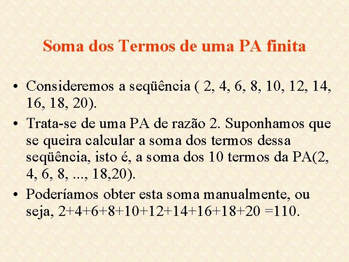 Soma dos Termos de uma PA finita • Consideremos a seqüência ( 2, 4, Soma dos Termos de uma PA finita • Consideremos a seqüência ( 2, 4,
