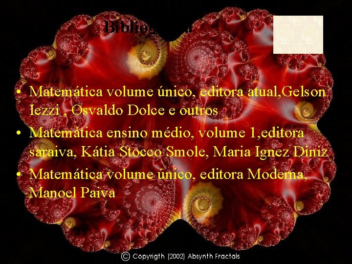 Bibliografia • Matemática volume único, editora atual, Gelson Iezzi , Osvaldo Dolce e outros Bibliografia • Matemática volume único, editora atual, Gelson Iezzi , Osvaldo Dolce e outros