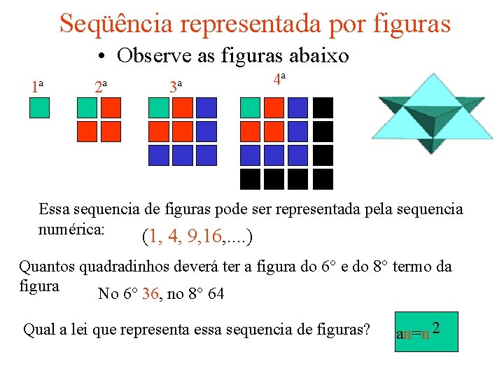 Seqüência representada por figuras • Observe as figuras abaixo 1ª 2ª 3ª 4ª Essa Seqüência representada por figuras • Observe as figuras abaixo 1ª 2ª 3ª 4ª Essa