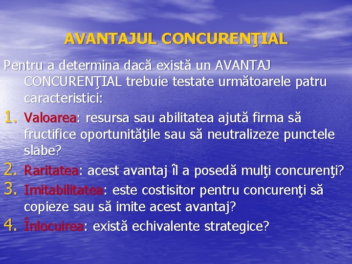 AVANTAJUL CONCURENŢIAL Pentru a determina dacă există un AVANTAJ CONCURENŢIAL trebuie testate următoarele patru