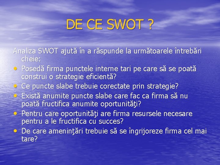 DE CE SWOT ? Analiza SWOT ajută în a răspunde la următoarele întrebări cheie:
