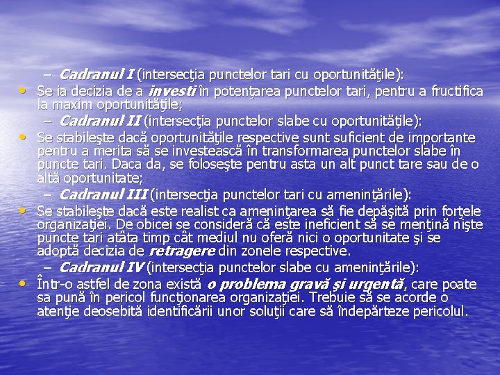  • • – Cadranul I (intersecţia punctelor tari cu oportunităţile): Se ia decizia