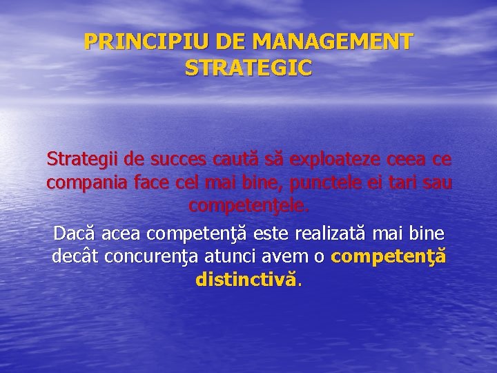 PRINCIPIU DE MANAGEMENT STRATEGIC Strategii de succes caută să exploateze ceea ce compania face