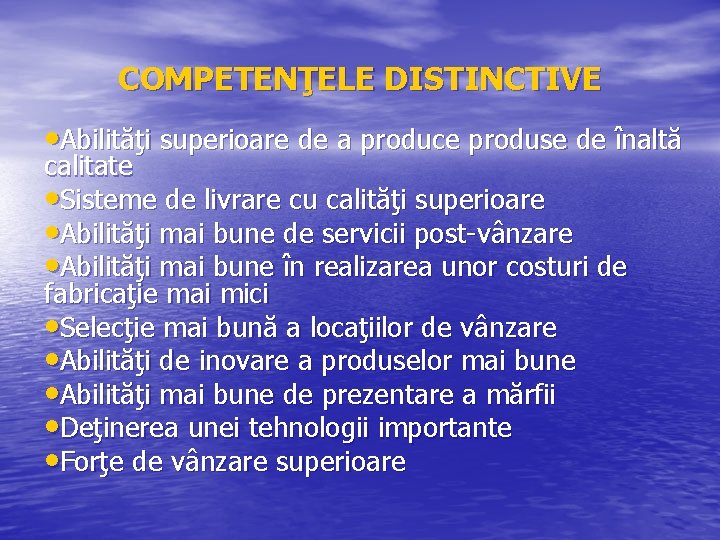 COMPETENŢELE DISTINCTIVE • Abilităţi superioare de a produce produse de înaltă calitate • Sisteme