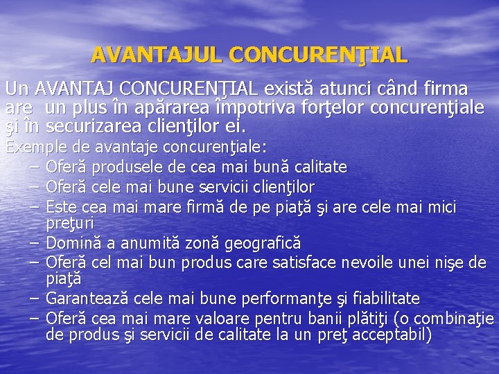 AVANTAJUL CONCURENŢIAL Un AVANTAJ CONCURENŢIAL există atunci când firma are un plus în apărarea