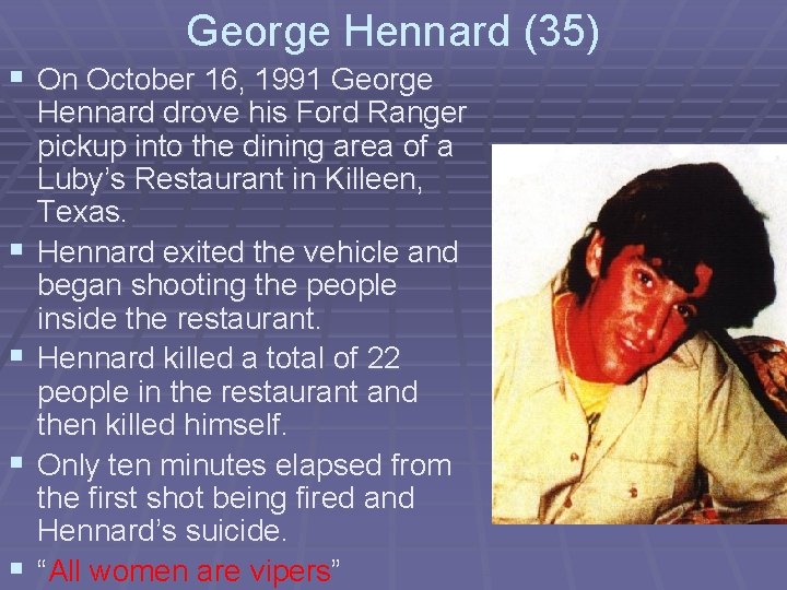 George Hennard (35) § On October 16, 1991 George § § Hennard drove his