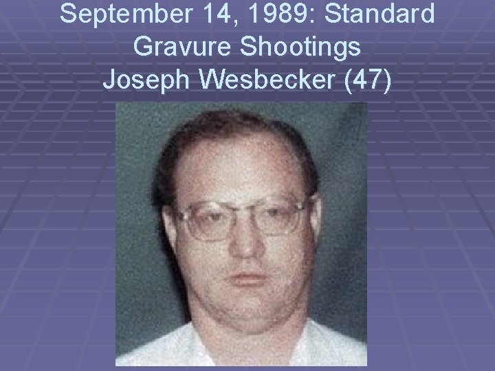 September 14, 1989: Standard Gravure Shootings Joseph Wesbecker (47) 