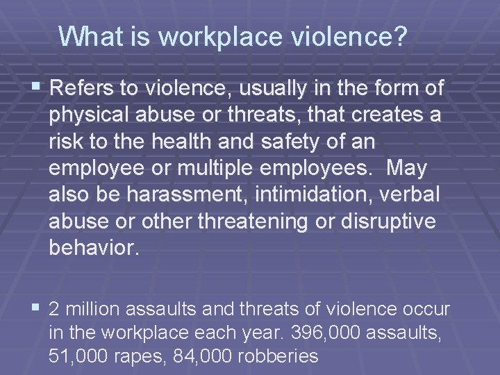 What is workplace violence? § Refers to violence, usually in the form of physical