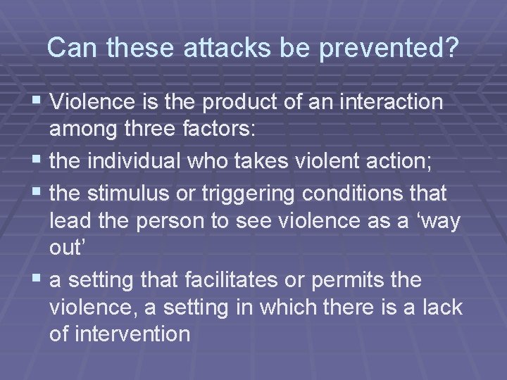 Can these attacks be prevented? § Violence is the product of an interaction among