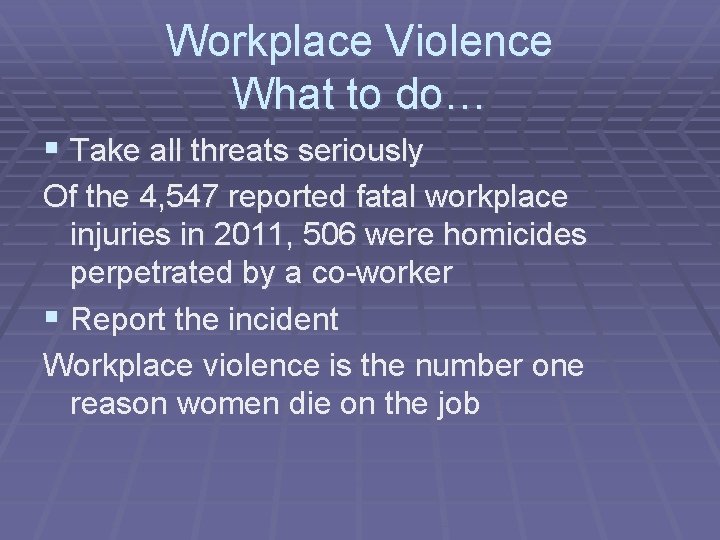 Workplace Violence What to do… § Take all threats seriously Of the 4, 547