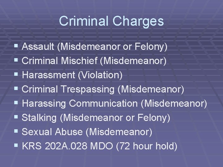 Criminal Charges § Assault (Misdemeanor or Felony) § Criminal Mischief (Misdemeanor) § Harassment (Violation)