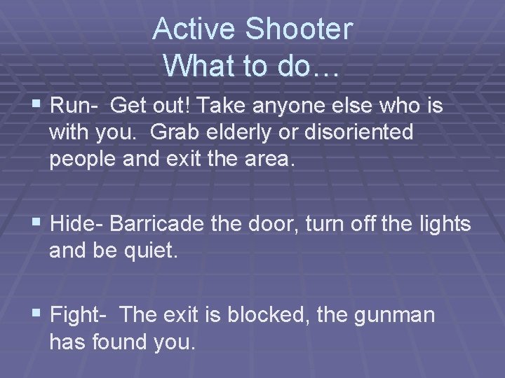 Active Shooter What to do… § Run- Get out! Take anyone else who is