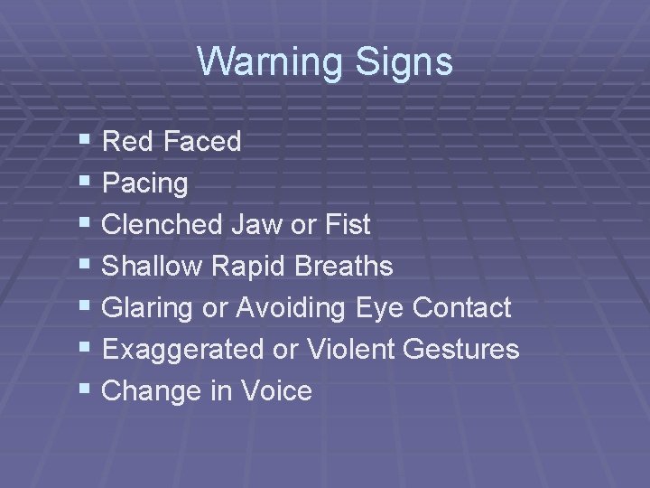 Warning Signs § Red Faced § Pacing § Clenched Jaw or Fist § Shallow