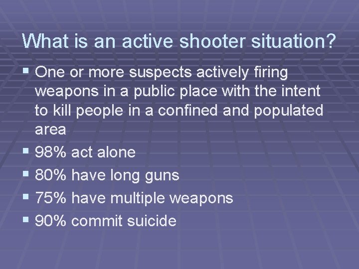 What is an active shooter situation? § One or more suspects actively firing weapons