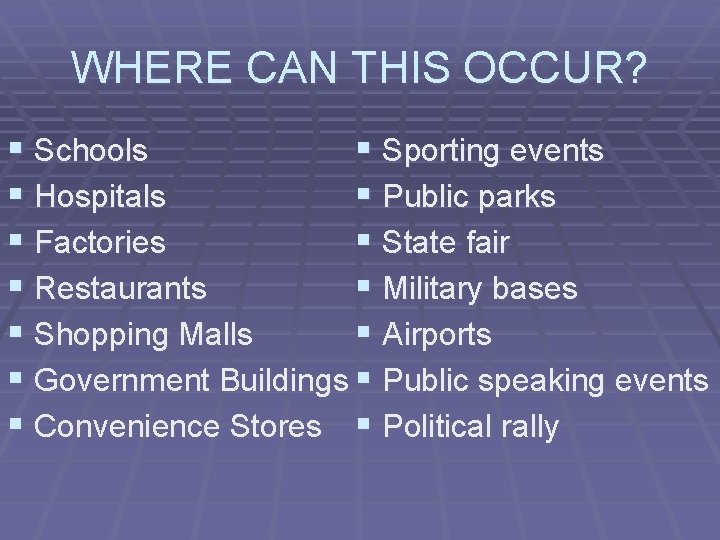 WHERE CAN THIS OCCUR? § Schools § Sporting events § Hospitals § Public parks