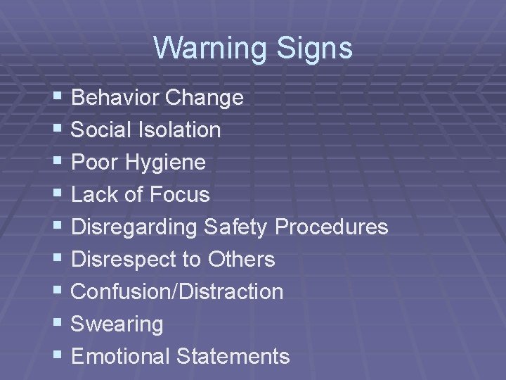 Warning Signs § Behavior Change § Social Isolation § Poor Hygiene § Lack of