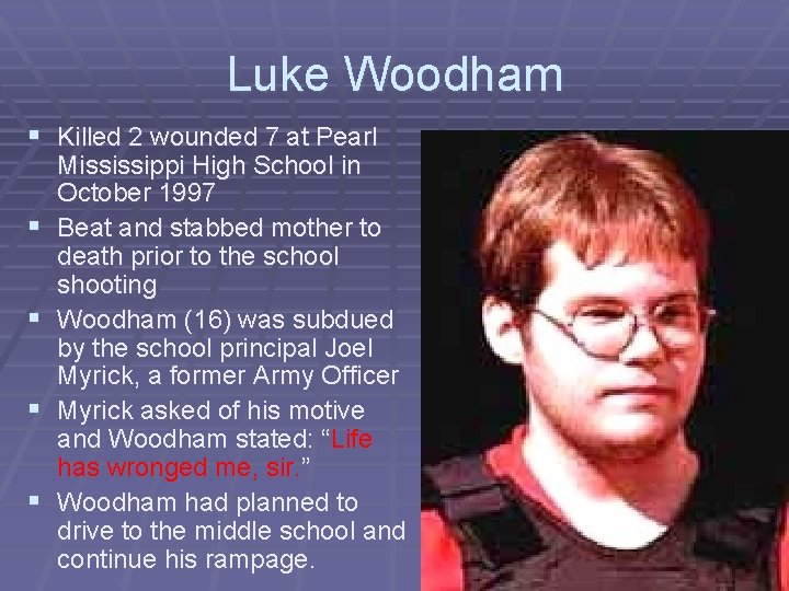 Luke Woodham § Killed 2 wounded 7 at Pearl § § Mississippi High School