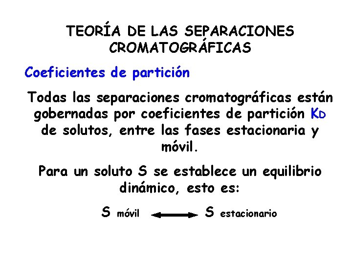 TEORÍA DE LAS SEPARACIONES CROMATOGRÁFICAS Coeficientes de partición Todas las separaciones cromatográficas están gobernadas
