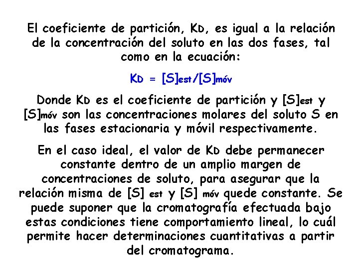 El coeficiente de partición, KD, es igual a la relación de la concentración del