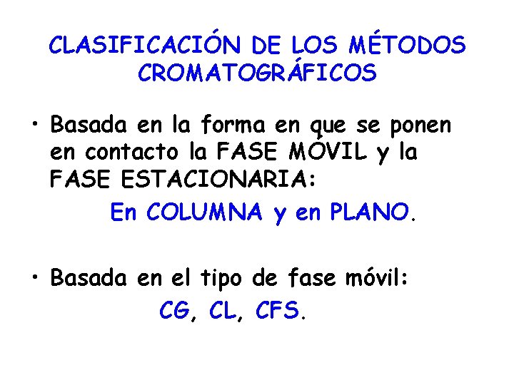 CLASIFICACIÓN DE LOS MÉTODOS CROMATOGRÁFICOS • Basada en la forma en que se ponen