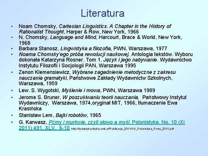 Literatura • • • Noam Chomsky, Cartesian Linguistics. A Chapter in the History of