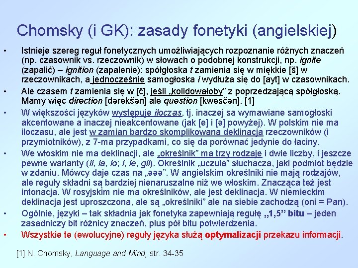 Chomsky (i GK): zasady fonetyki (angielskiej) • • • Istnieje szereg reguł fonetycznych umożliwiających