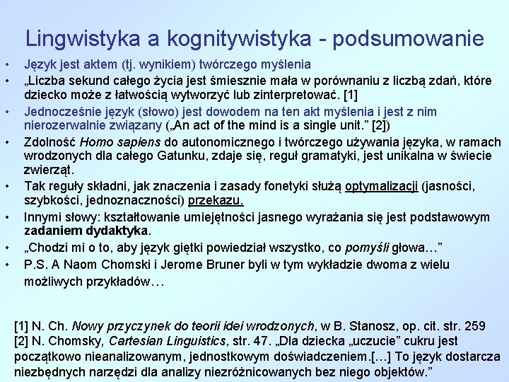 Lingwistyka a kognitywistyka - podsumowanie • • Język jest aktem (tj. wynikiem) twórczego myślenia Lingwistyka a kognitywistyka - podsumowanie • • Język jest aktem (tj. wynikiem) twórczego myślenia