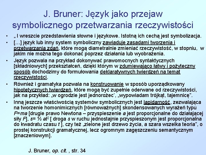 J. Bruner: Język jako przejaw symbolicznego przetwarzania rzeczywistości • • • „ I wreszcie