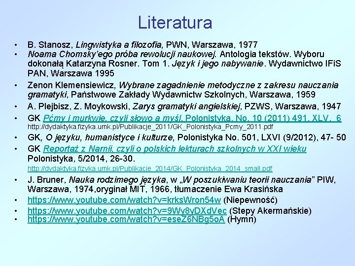 Literatura • • B. Stanosz, Lingwistyka a filozofia, PWN, Warszawa, 1977 Noama Chomsky’ego próba