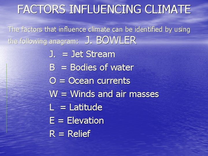 FACTORS INFLUENCING CLIMATE The factors that influence climate can be identified by using the