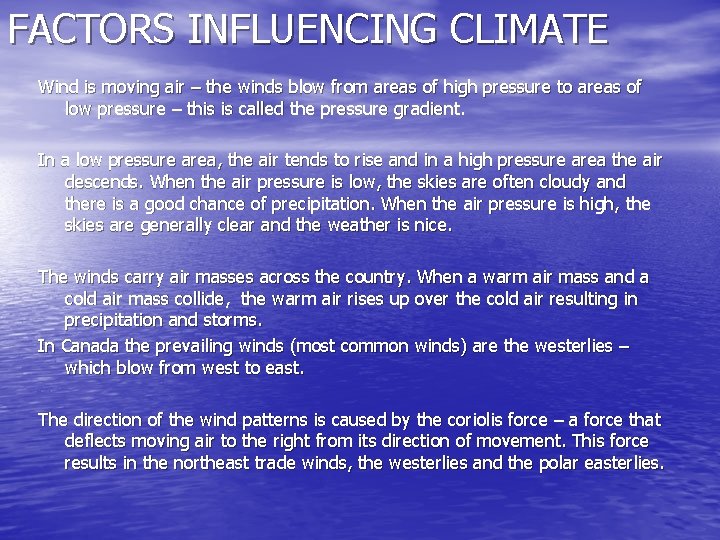 FACTORS INFLUENCING CLIMATE Wind is moving air – the winds blow from areas of