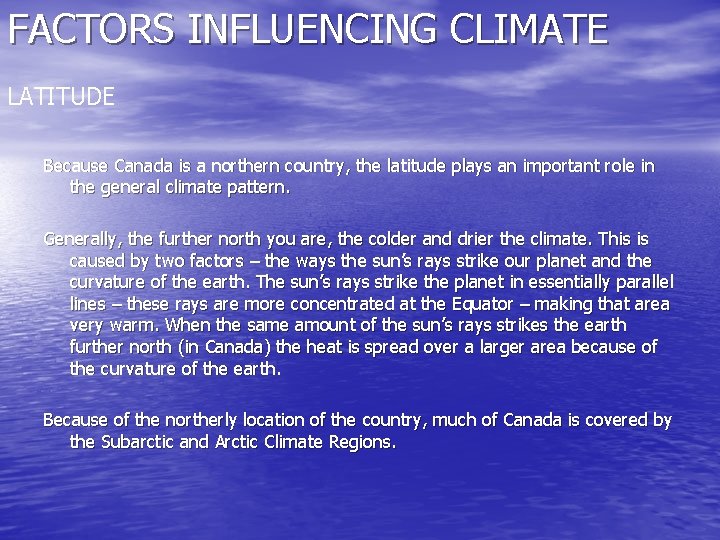 FACTORS INFLUENCING CLIMATE LATITUDE Because Canada is a northern country, the latitude plays an