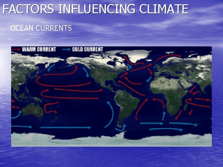 FACTORS INFLUENCING CLIMATE OCEAN CURRENTS 