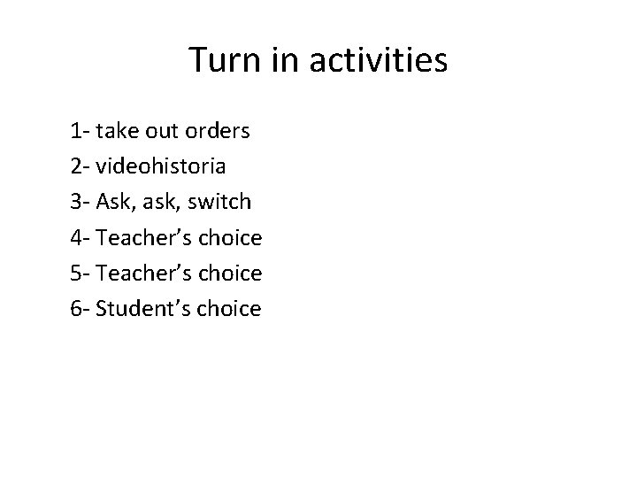 Turn in activities 1 - take out orders 2 - videohistoria 3 - Ask,