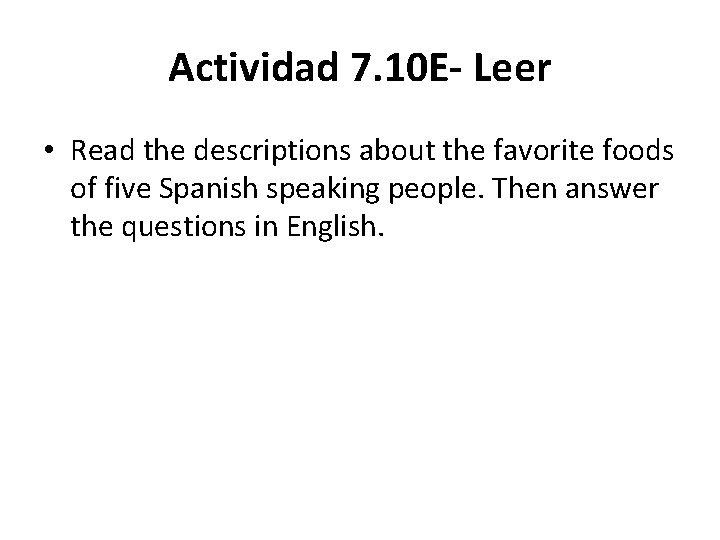 Actividad 7. 10 E- Leer • Read the descriptions about the favorite foods of