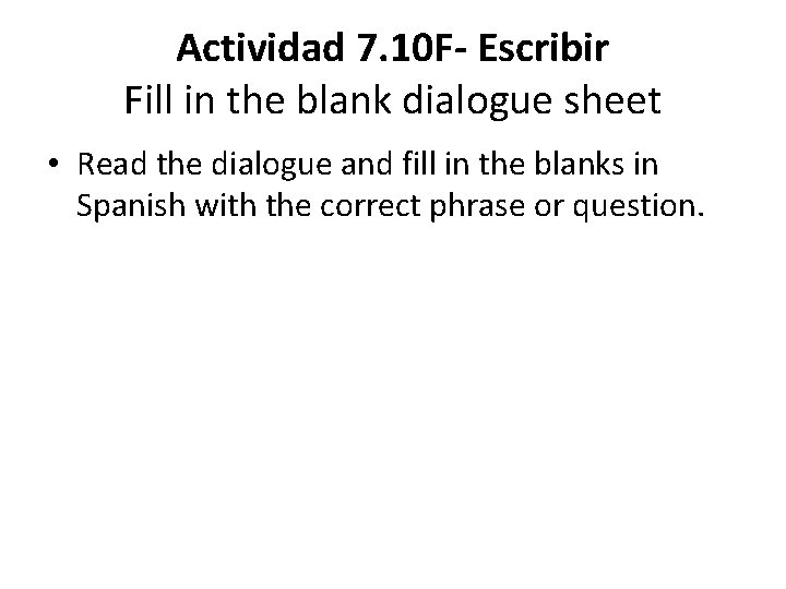 Actividad 7. 10 F- Escribir Fill in the blank dialogue sheet • Read the