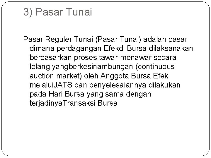 3) Pasar Tunai Pasar Reguler Tunai (Pasar Tunai) adalah pasar dimana perdagangan Efekdi Bursa