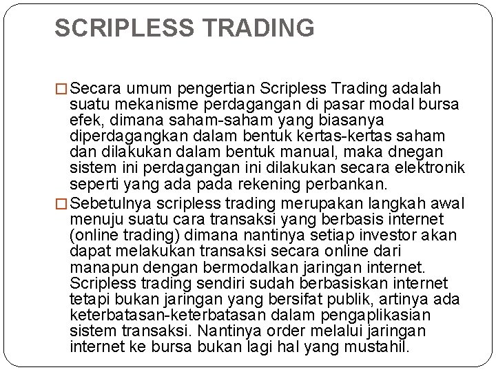 SCRIPLESS TRADING � Secara umum pengertian Scripless Trading adalah suatu mekanisme perdagangan di pasar